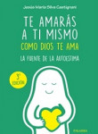 Te amarás a ti mismo como Dios te ama. La fuente de la autoestima
