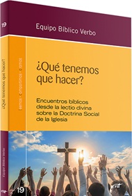 ¿Qué tenemos que hacer? Encuentros bíblicos desde la lectio divina sobre la Doctrina Social de la Iglesia